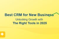 Best CRM for New Business: Unlocking Growth with the Right Tools in 2025