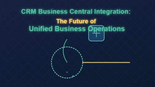 CRM Business Central Integration: The Future of Unified Business Operations