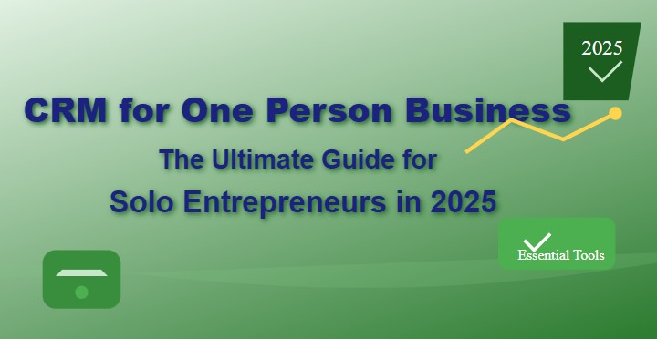 CRM for One Person Business: The Ultimate Guide for Solo Entrepreneurs in 2025
