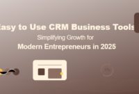 Easy to Use CRM Business Tools: Simplifying Growth for Modern Entrepreneurs in 2025